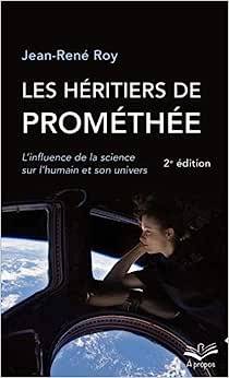 Les héritiers de Prométhée : l' influence de la science sur l'humain et son univers