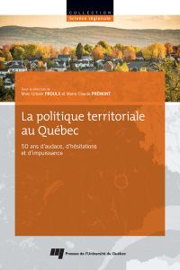 Politique territoriale au Québec, La : 50 ans d'audace, d'hésitations et d'impuissance