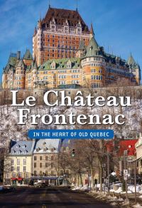 The Château Frontenac/In the Heart of Old Quebec