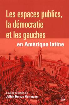 Les espaces publics : la démocratie et les gauches en Amériques latine