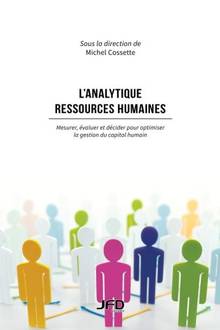 Analytique ressources humaines : mesurer, évaluer er décider pour optimiser la gestion du capital humain (L')