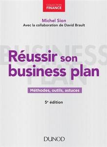 Réussir son business plan : méthodes, outils, astuces 5e édition