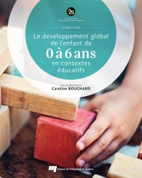 Le développement global de l'enfant de 0 à 6 ans en contextes éducatifs 2e édition