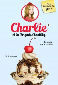 Charlie et la Brigade Chantilly : Volume 1, La cerise sur le sundae