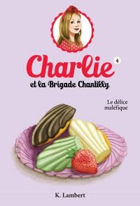 Charlie et la Brigade Chantilly : Volume 4, Le délice maléfique