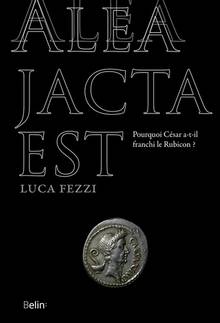 Alea jacta est : pourquoi César a-t-il franchi le Rubicon ?