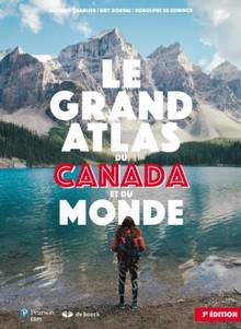 Grand atlas du Canada et du monde 2018 : 5e édition