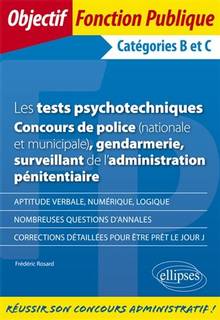 Les tests psychotechniques : concours de police (nationale et municipale), gendarmerie, surveillant de l'administration pénitentiaire : catégories B et C