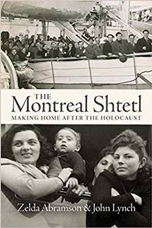 The Montreal Shtetl : Making Home after the Holocaust