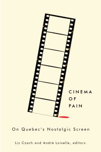 Cinema of Pain : On Quebec's Nostalgic Screen