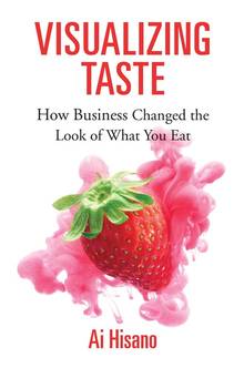 Visualizing Taste : How Business Changed the Look of What You Eat