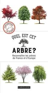 Quel est cet arbre ? : reconnaître les arbres de France et d'Europe