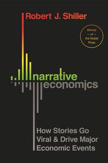 Narrative Economics : How Ideas Go Viral and Influence Economic Events