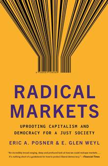 Radical Markets : Uprooting Capitalism and Democracy for a Just Society