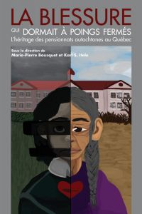 La blessure qui dormait à poings fermés : l' héritage des pensionnats autochtones au Québec