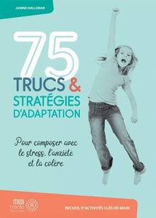 75 trucs & stratégies d'adaptation : pour composer avec le stress, l'anxiété et la colère : recueil d'activités clés en main