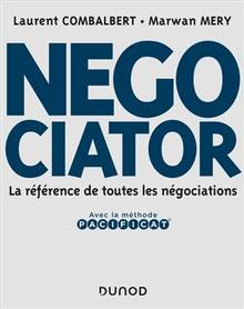 Negociator : la référence de toutes les négociations : avec la méthode Pacificat