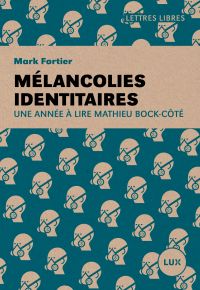 Mélancolies identitaires : Une année à lire Mathieu Bock-Côté