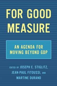 For Good Measure : An Agenda for Moving Beyond GDP