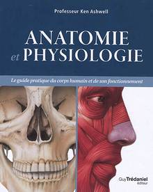 Anatomie et physiologie : le guide pratique du corps humain et de son fonctionnement