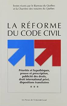 La réforme du Code civil Volume 3, Priorités et hypothèques, preuves de prescription, publicité des droits, droits international privé, disposition transitoire