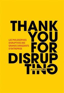 Thank you for disrupting : les philosophies disruptives des grands dirigeants d'entreprise
