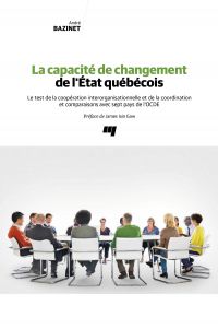 La capacité de changement de l'État québécois : le test de la coopération interorganisationnelle et de la coordination et comparaisons avec sept pays de l'OCDE