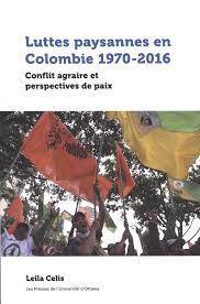 Luttes paysannes en Colombie 1970-2016 : conflit agraire et perspectives de paix