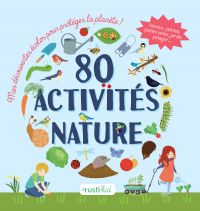 80 activités nature : mes découvertes écolos pour protéger la planète !