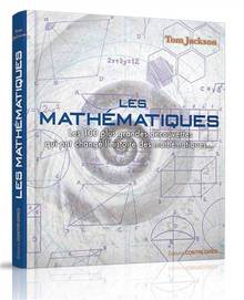 Mathématiques, Les : les 100 plus grandes découvertes qui ont changé l'histoire des mathématiques...