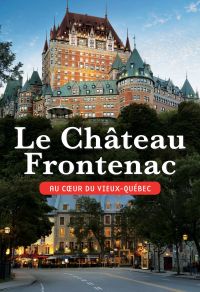 Le Château Frontenac, au coeur du Vieux-Québec
