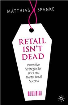 Retail Isn't Dead : Innovative Strategies for Brick and Mortar Retail Success