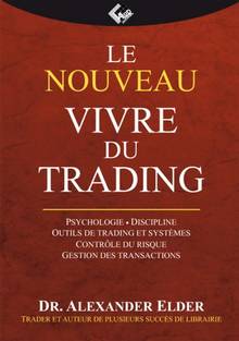 Le nouveau Vivre du trading : psychologie, tactique de trading, gestion du risque, système d'enregistrement des opérations