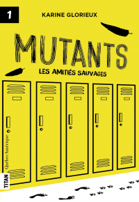 Mutants, vol. 1 : Les amitiés sauvages