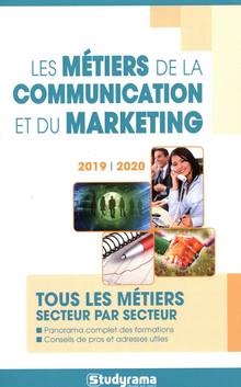 Les métiers de la communication et du marketing : tous les métiers secteur par secteur : 2019-2020