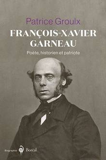François-Xavier Garneau, poète, historien et patriote