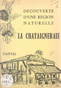Découverte d'une région naturelle, Cantal (1). La Châtaigneraie
