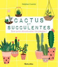 Cactus et succulentes : tout pour chouchouter vos plantes !
