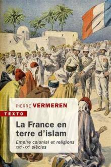 France en terre d'islam, La : empire colonial et religions, XIXe-XXe siècles