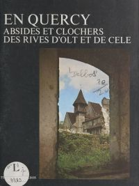 En Quercy : absides et clochers des rives d'Olt et de Célé