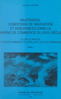 Naufrages, conditions de navigation et assurances dans la marine de commerce du XVIIIe siècle (1). Le cas de Nantes et de son commerce colonial avec les îles d'Amérique