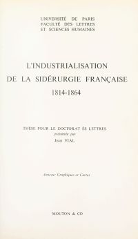 L'industrialisation de la sidérurgie française, 1814-1864