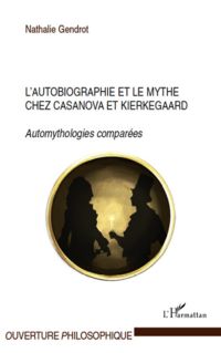 L'autobiographie et le mythe chez Casanova et Kierkegaard
