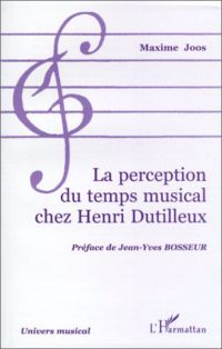 LA PERCEPTION DU TEMPS MUSICAL CHEZ HENRI DUTILLEUX