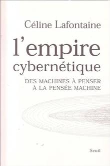 L'empire cybernétique : des machines à penser à la pensée machine