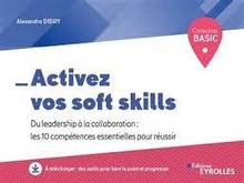 Activez vos soft skills : du leadership à la collaboration : les 10 compétences essentielles pour réussir