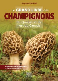 Le grand livre des champignons du Québec et de l'est du Canada