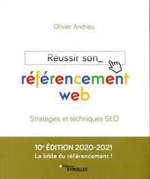Réussir son référencement web : stratégies et techniques SEO 10e édition 2020-2021