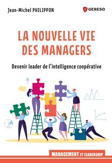 La nouvelle vie des managers : devenir leader de l'intelligence coopérative