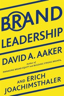 Brand Leadership: Building Assets in An Information Economy